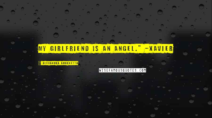 Alexandra Adornetto Quotes: My girlfriend is an angel." -Xavier