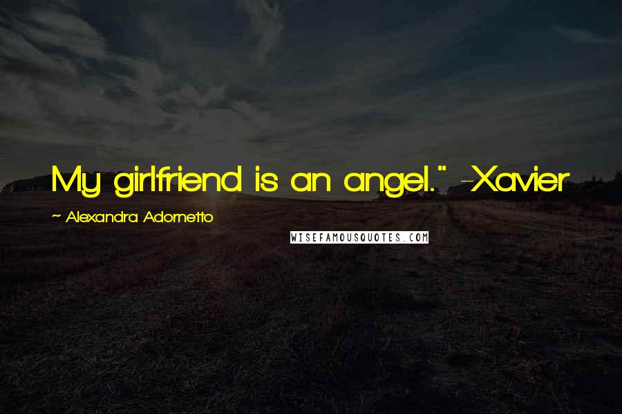 Alexandra Adornetto Quotes: My girlfriend is an angel." -Xavier
