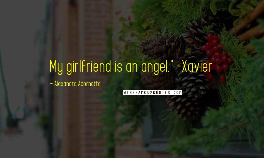 Alexandra Adornetto Quotes: My girlfriend is an angel." -Xavier