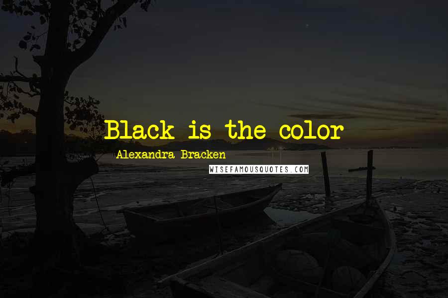 Alexandra Bracken Quotes: Black is the color