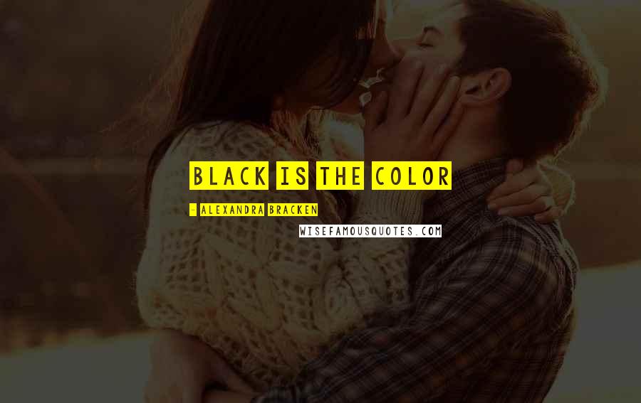 Alexandra Bracken Quotes: Black is the color