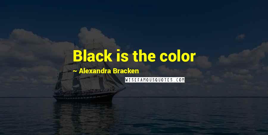 Alexandra Bracken Quotes: Black is the color