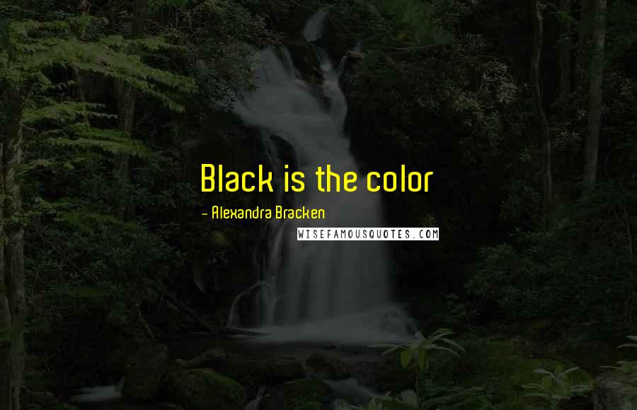 Alexandra Bracken Quotes: Black is the color