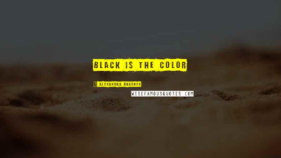 Alexandra Bracken Quotes: Black is the color