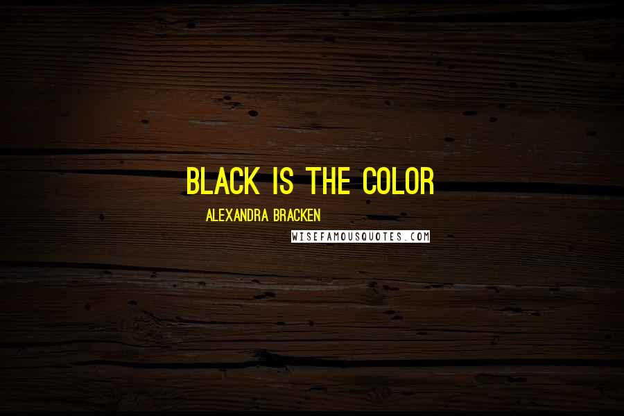 Alexandra Bracken Quotes: Black is the color