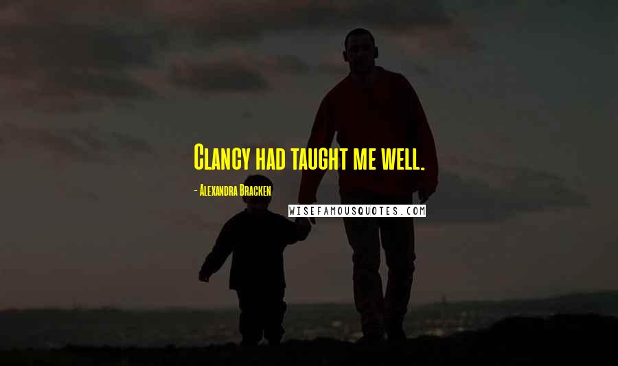 Alexandra Bracken Quotes: Clancy had taught me well.