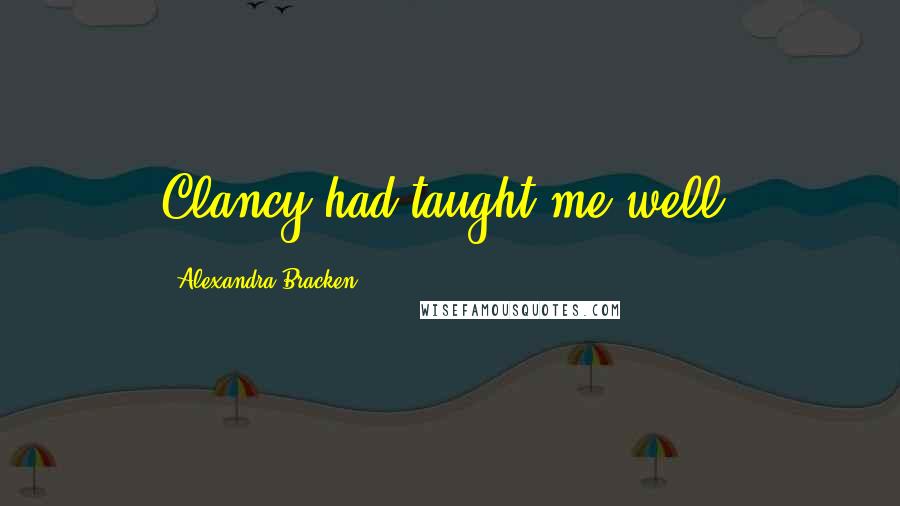 Alexandra Bracken Quotes: Clancy had taught me well.