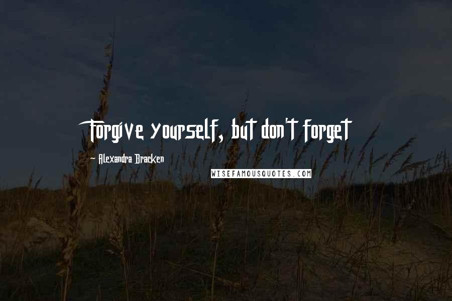 Alexandra Bracken Quotes: Forgive yourself, but don't forget