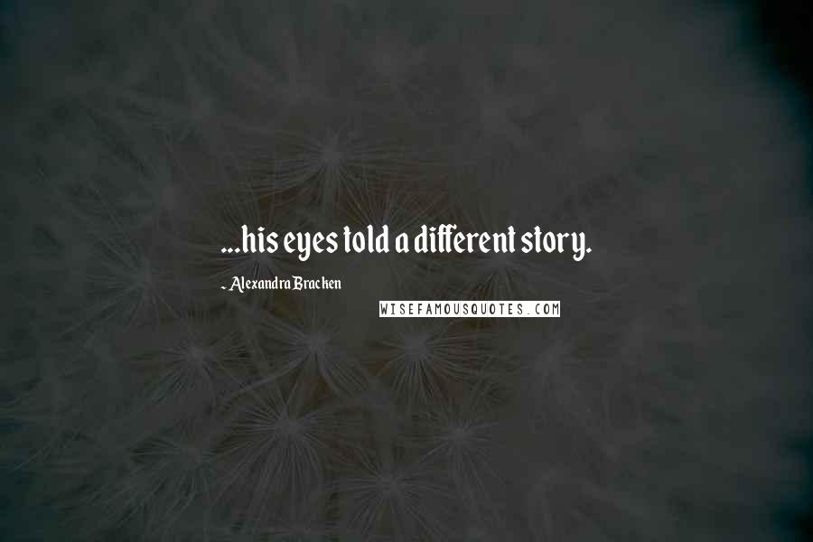 Alexandra Bracken Quotes: ...his eyes told a different story.