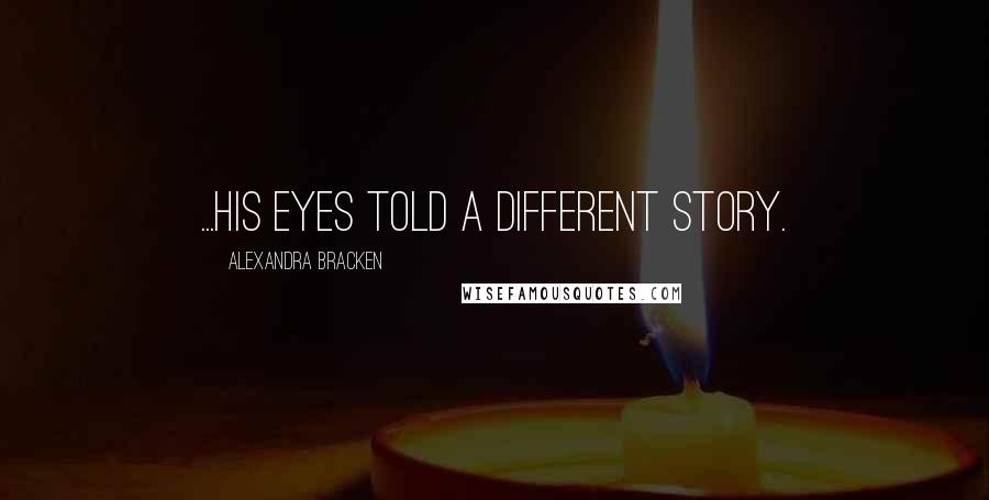 Alexandra Bracken Quotes: ...his eyes told a different story.