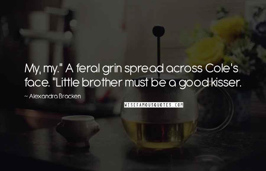 Alexandra Bracken Quotes: My, my." A feral grin spread across Cole's face. "Little brother must be a good kisser.