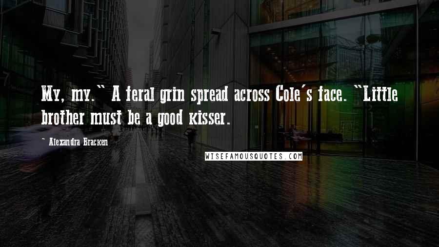 Alexandra Bracken Quotes: My, my." A feral grin spread across Cole's face. "Little brother must be a good kisser.