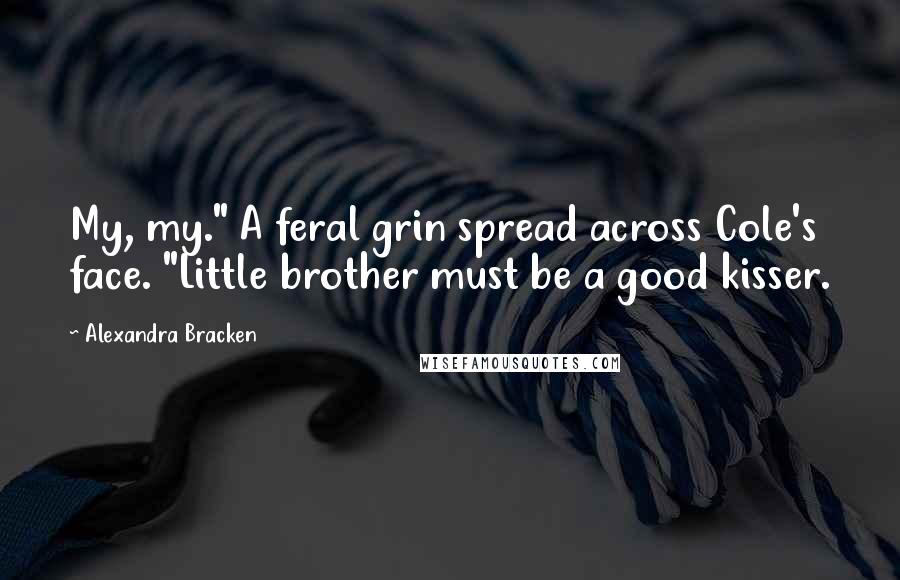 Alexandra Bracken Quotes: My, my." A feral grin spread across Cole's face. "Little brother must be a good kisser.