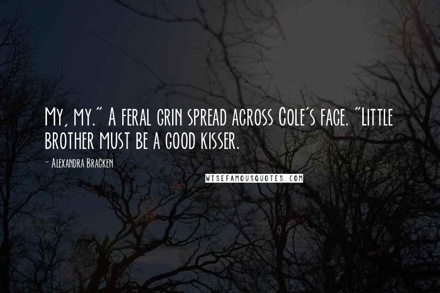 Alexandra Bracken Quotes: My, my." A feral grin spread across Cole's face. "Little brother must be a good kisser.