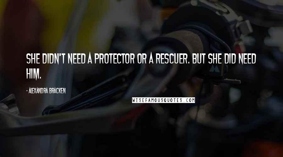 Alexandra Bracken Quotes: She didn't need a protector or a rescuer. But she did need him.