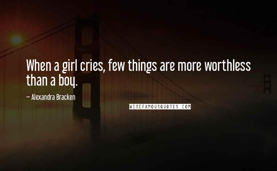 Alexandra Bracken Quotes: When a girl cries, few things are more worthless than a boy.