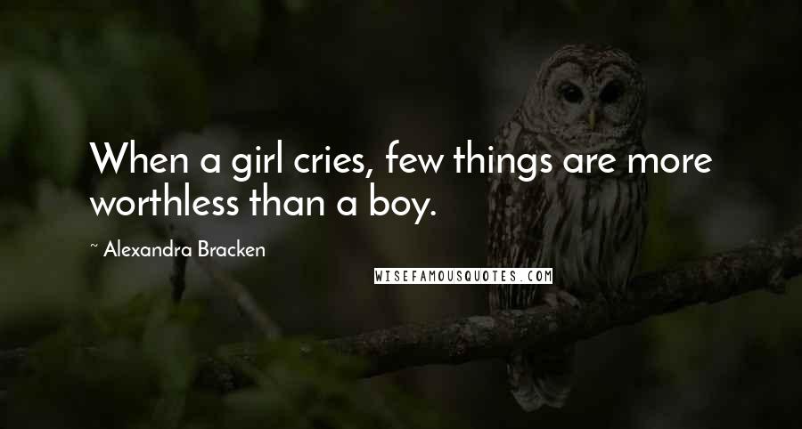 Alexandra Bracken Quotes: When a girl cries, few things are more worthless than a boy.