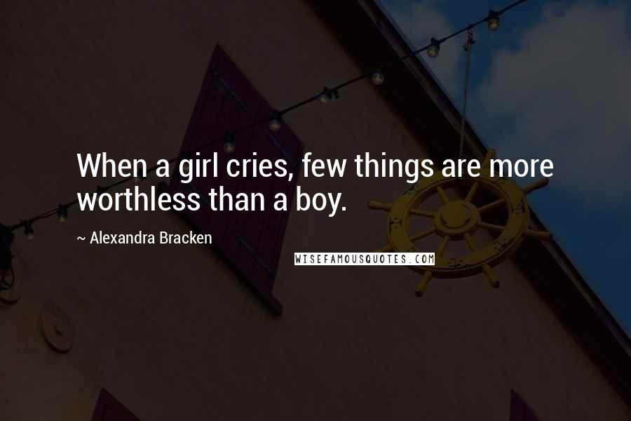 Alexandra Bracken Quotes: When a girl cries, few things are more worthless than a boy.