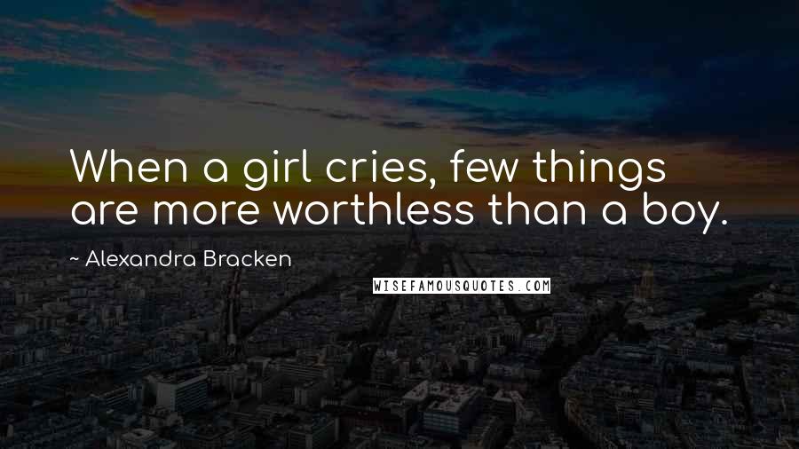 Alexandra Bracken Quotes: When a girl cries, few things are more worthless than a boy.