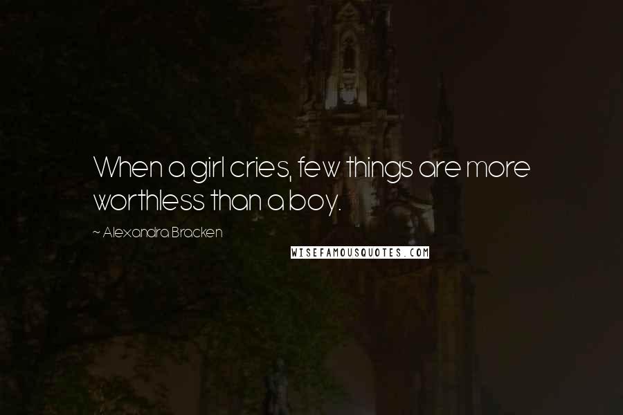 Alexandra Bracken Quotes: When a girl cries, few things are more worthless than a boy.