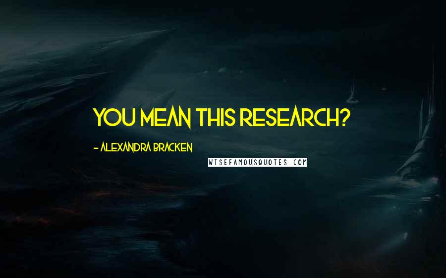Alexandra Bracken Quotes: You mean this research?