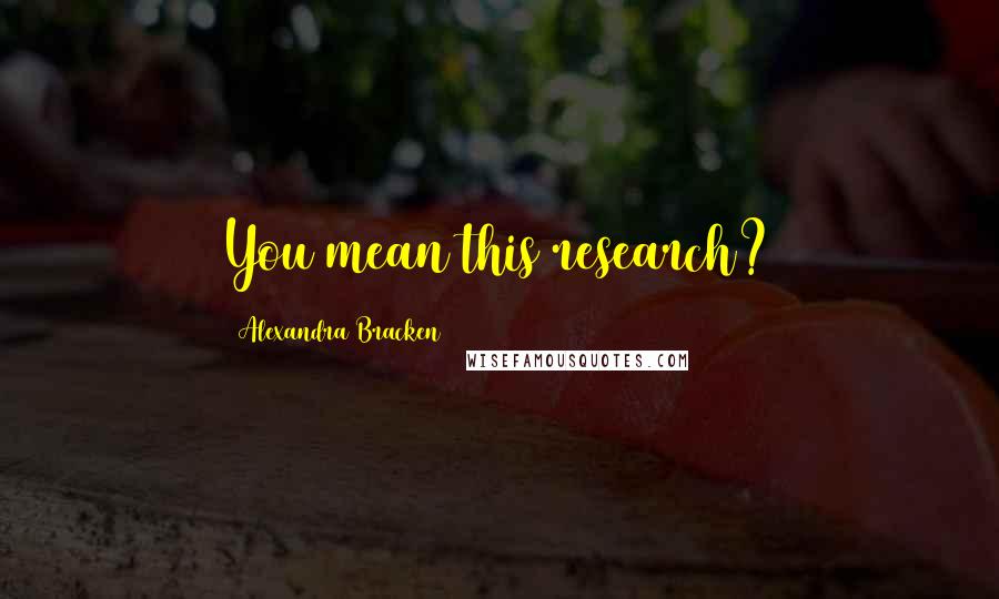 Alexandra Bracken Quotes: You mean this research?