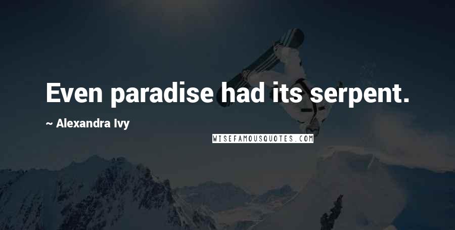 Alexandra Ivy Quotes: Even paradise had its serpent.