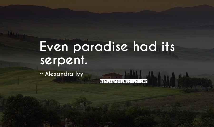 Alexandra Ivy Quotes: Even paradise had its serpent.