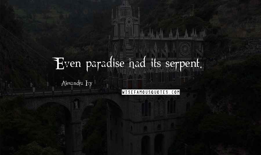 Alexandra Ivy Quotes: Even paradise had its serpent.