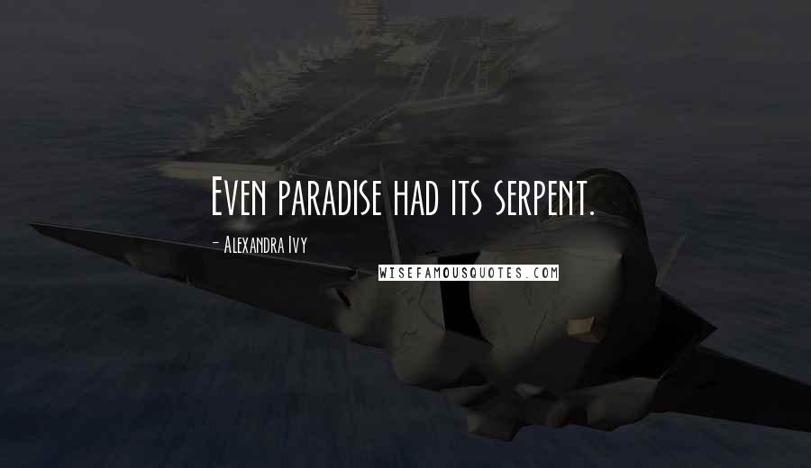 Alexandra Ivy Quotes: Even paradise had its serpent.