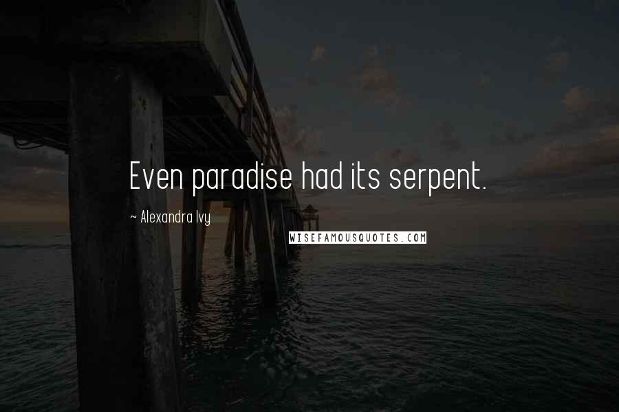 Alexandra Ivy Quotes: Even paradise had its serpent.