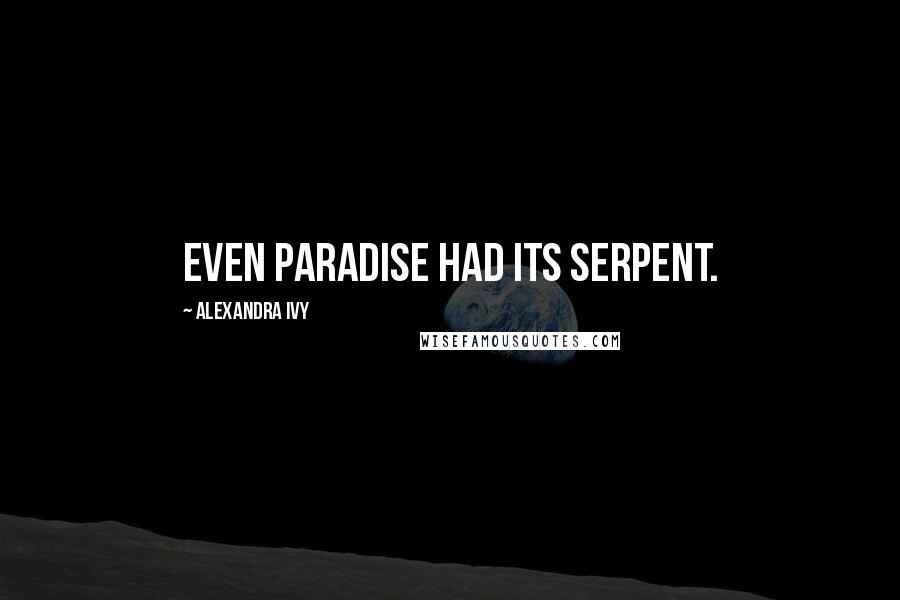 Alexandra Ivy Quotes: Even paradise had its serpent.