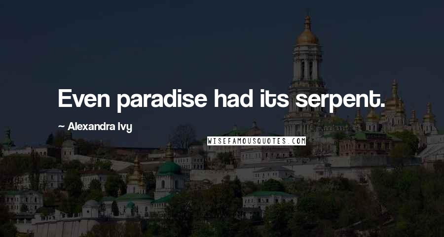 Alexandra Ivy Quotes: Even paradise had its serpent.