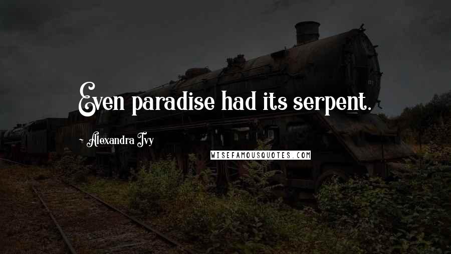 Alexandra Ivy Quotes: Even paradise had its serpent.