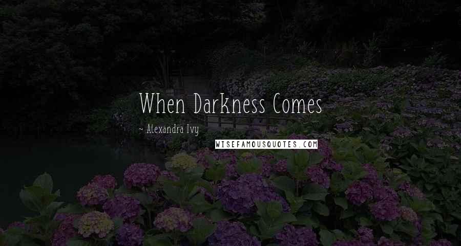 Alexandra Ivy Quotes: When Darkness Comes