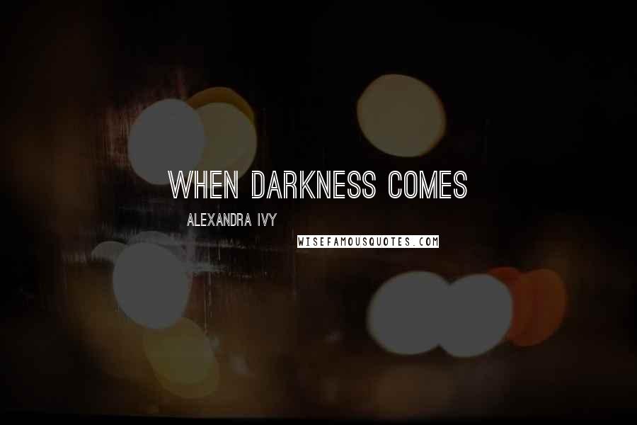 Alexandra Ivy Quotes: When Darkness Comes