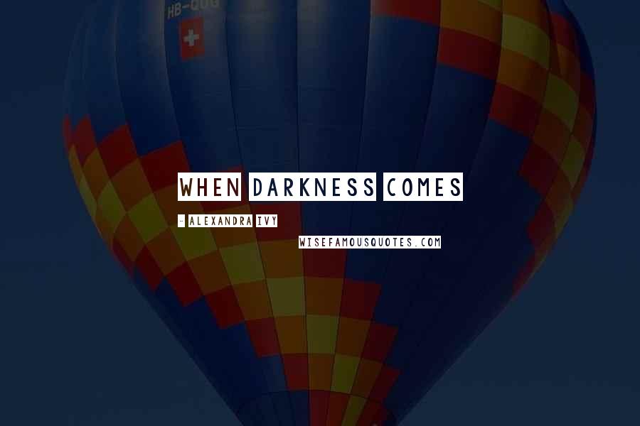 Alexandra Ivy Quotes: When Darkness Comes