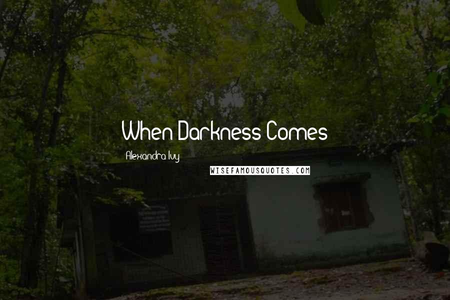 Alexandra Ivy Quotes: When Darkness Comes