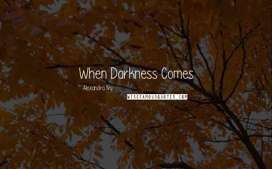 Alexandra Ivy Quotes: When Darkness Comes