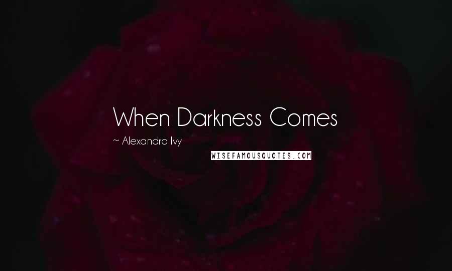 Alexandra Ivy Quotes: When Darkness Comes