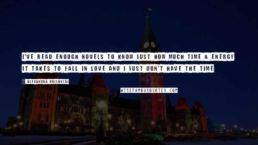 Alexandra Kollontai Quotes: I've read enough novels to know just how much time & energy it takes to fall in love and I just don't have the time