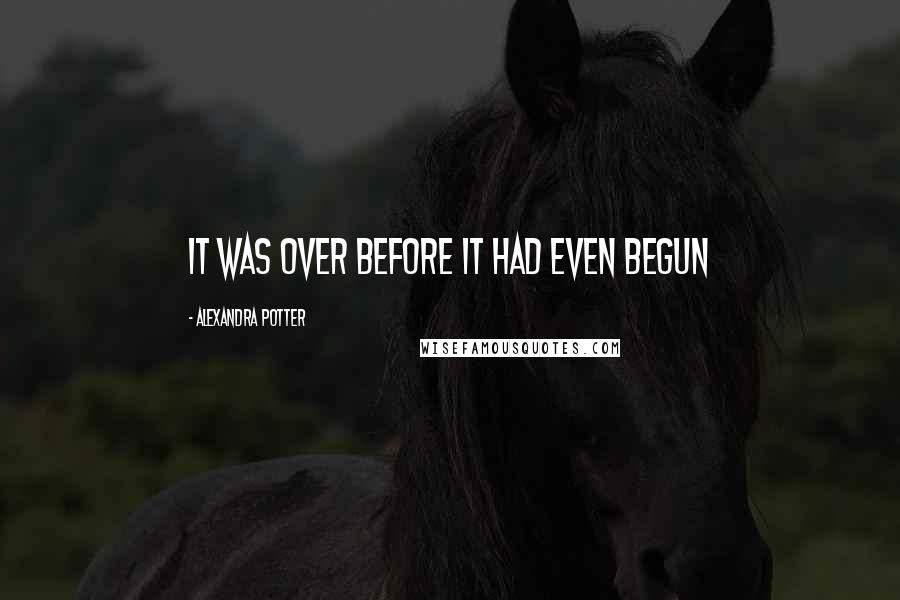 Alexandra Potter Quotes: It was over before it had even begun
