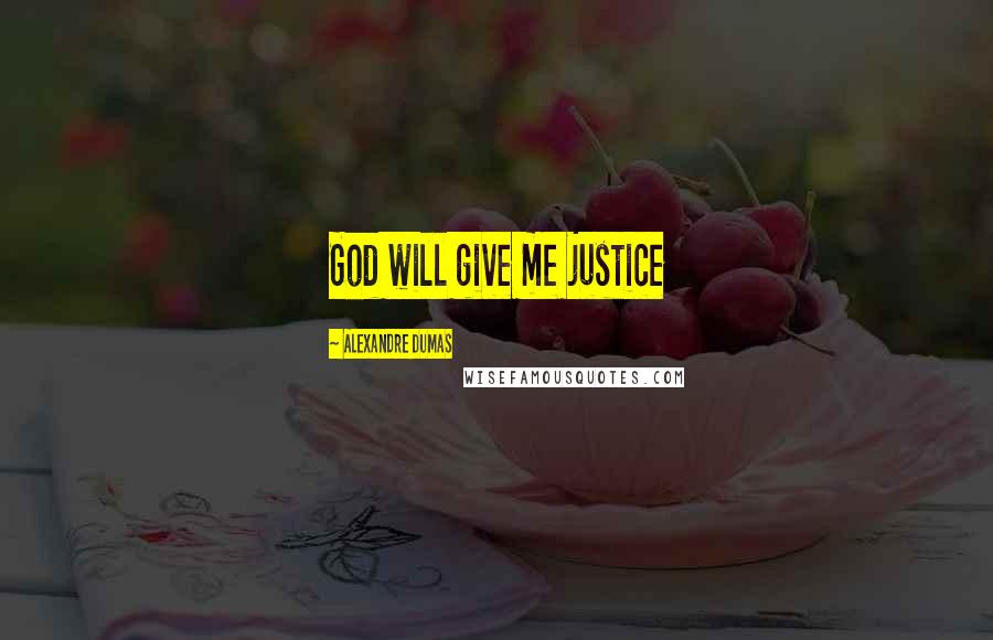 Alexandre Dumas Quotes: God will give me justice