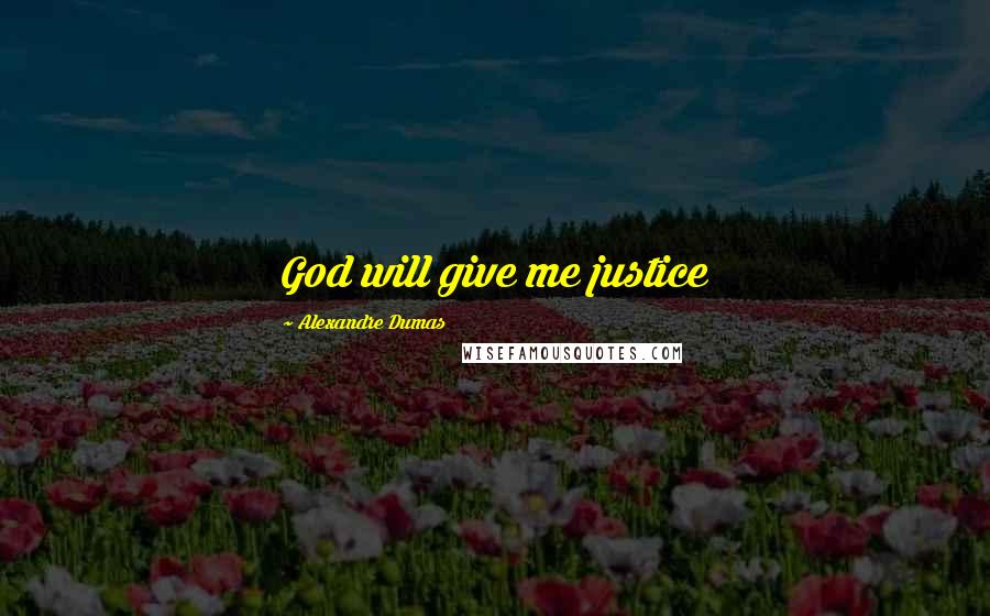 Alexandre Dumas Quotes: God will give me justice