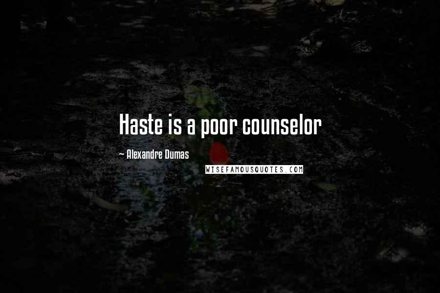 Alexandre Dumas Quotes: Haste is a poor counselor