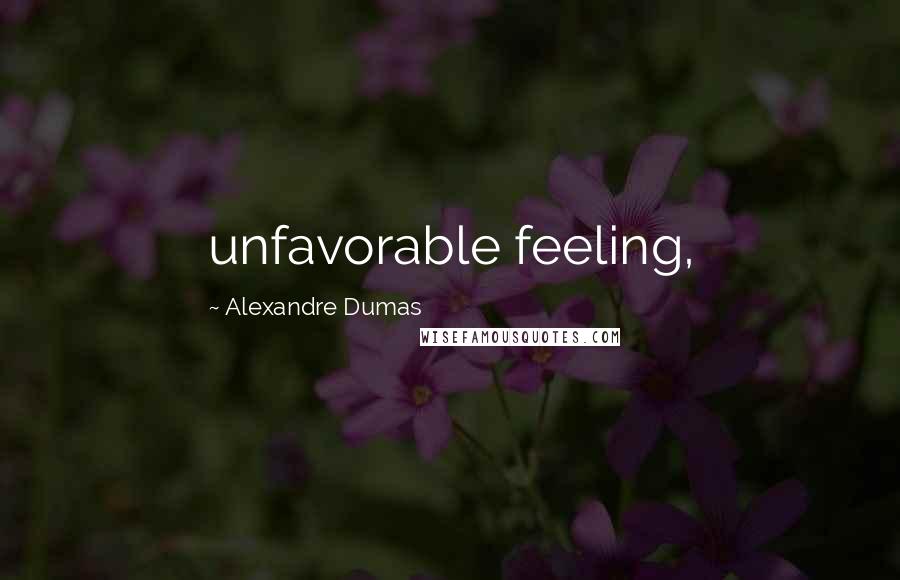 Alexandre Dumas Quotes: unfavorable feeling,