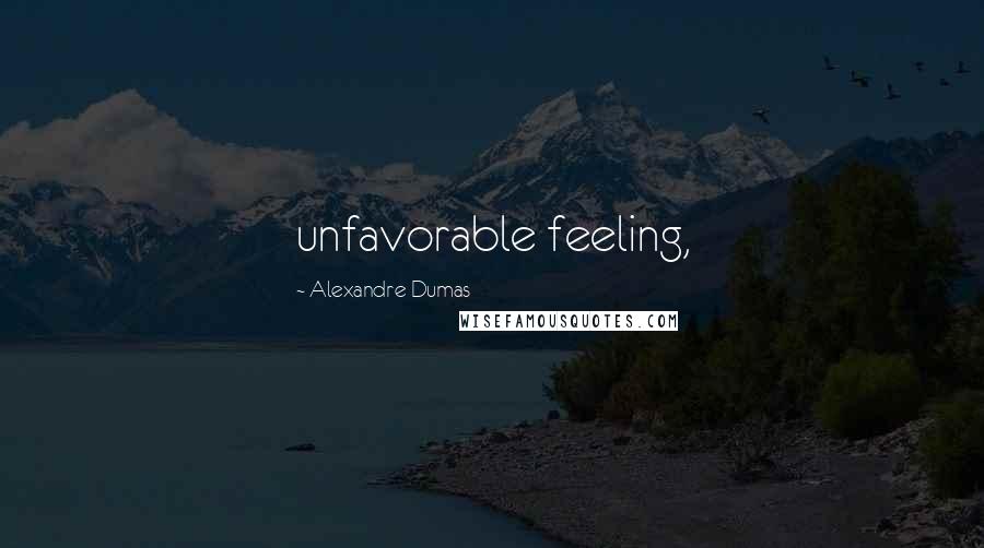 Alexandre Dumas Quotes: unfavorable feeling,