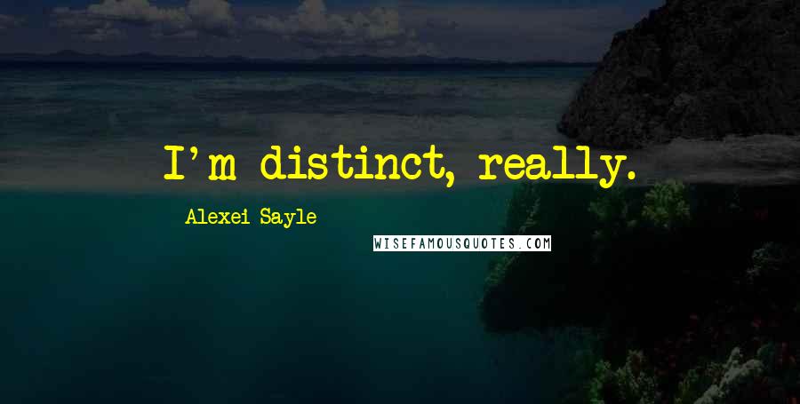 Alexei Sayle Quotes: I'm distinct, really.