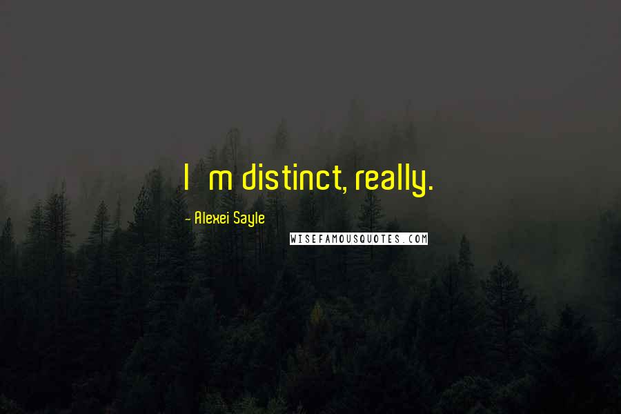 Alexei Sayle Quotes: I'm distinct, really.