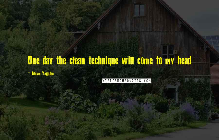 Alexei Yagudin Quotes: One day the clean technique will come to my head